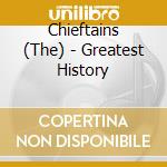 Chieftains (The) - Greatest History cd musicale di Chieftains