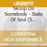 Skoop On Somebody - State Of Soul (5 Cd) cd