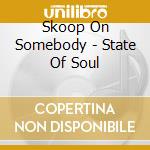 Skoop On Somebody - State Of Soul cd