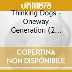 Thinking Dogs - Oneway Generation (2 Cd) cd