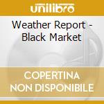 Weather Report - Black Market cd