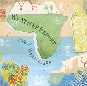 Weather Report - Live & Unreleased (2 Cd) cd musicale di Weather Report