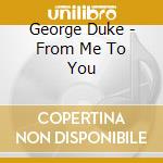 George Duke - From Me To You cd