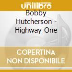 Bobby Hutcherson - Highway One cd musicale di Bobby Hutcherson