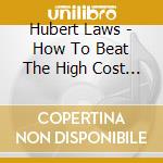 Hubert Laws - How To Beat The High Cost Of Living cd