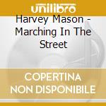 Harvey Mason - Marching In The Street cd musicale di Harvey Mason