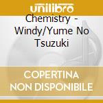 Chemistry - Windy/Yume No Tsuzuki cd