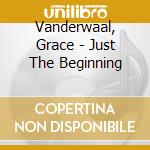 Vanderwaal, Grace - Just The Beginning cd