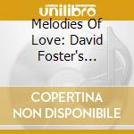 Melodies Of Love: David Foster's Songbook / Various cd