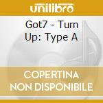 Got7 - Turn Up: Type A cd musicale di Got7