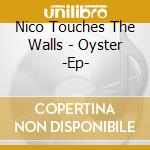 Nico Touches The Walls - Oyster -Ep- cd