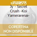 Jy - Secret Crush -Koi Yamerarenai- cd