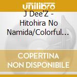 J Dee'Z - Hitohira No Namida/Colorful Jump cd