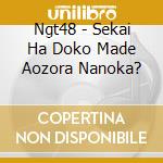 Ngt48 - Sekai Ha Doko Made Aozora Nanoka? cd