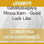 Gatalisasagaya Minoa.Kam - Good Luck Lilac cd