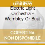 Electric Light Orchestra - Wembley Or Bust cd musicale di Electric Light Orchestra