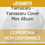 Yamazaru - Yamazaru Cover Mini Album cd