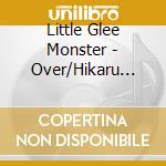 Little Glee Monster - Over/Hikaru Kakera cd