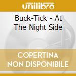 Buck-Tick - At The Night Side cd musicale di Buck