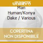 Man Human/Konya Dake / Various cd