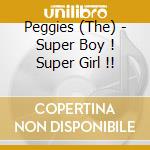 Peggies (The) - Super Boy ! Super Girl !! cd