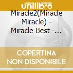 Miracle2(Miracle Miracle) - Miracle Best - Complete Miracle2 Songs - cd