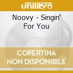Noovy - Singin' For You cd musicale di Noovy