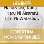 Hanazawa, Kana - Haru Ni Aisareru Hito Ni Watashi Ha Naritai cd