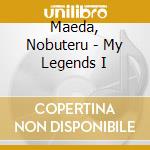 Maeda, Nobuteru - My Legends I cd musicale di Maeda, Nobuteru