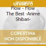 Flow - Flow The Best -Anime Shibari- cd musicale di Flow