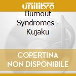 Burnout Syndromes - Kujaku cd musicale di Burnout Syndromes
