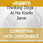 Thinking Dogs - Ai Ha Kiseki Janai cd
