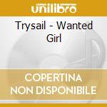 Trysail - Wanted Girl cd musicale di Trysail