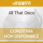 All That Disco cd musicale