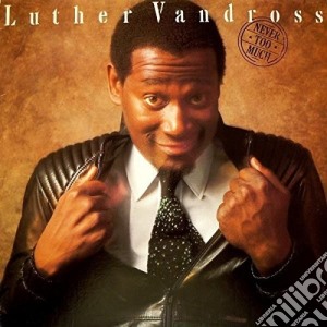 Luther Vandross - Never Too Much cd musicale di Luther Vandross