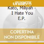 Kato, Miliyah - I Hate You E.P. cd