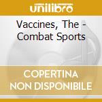 Vaccines, The - Combat Sports cd musicale di Vaccines, The