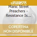 Manic Street Preachers - Resistance Is Futile cd musicale di Manic Street Preachers