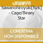 Sawanohiroyuki[Nzk] - Cage/Binary Star cd