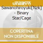 Sawanohiroyuki[Nzk] - Binary Star/Cage cd