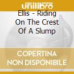 Ellis - Riding On The Crest Of A Slump cd musicale di Ellis