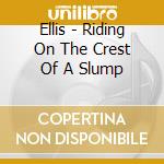 Ellis - Riding On The Crest Of A Slump cd