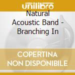 Natural Acoustic Band - Branching In cd musicale di Natural Acoustic Band