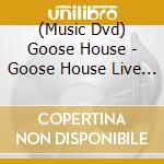 (Music Dvd) Goose House - Goose House Live House Tour 2017.11.22 Tokyo  [Edizione: Giappone] cd