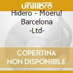 Hidero - Moeru! Barcelona -Ltd- cd musicale di Hidero