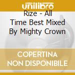 Rize - All Time Best Mixed By Mighty Crown cd