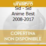 Sid - Sid Anime Best 2008-2017 cd