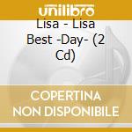 Lisa - Lisa Best -Day- (2 Cd) cd musicale di Lisa