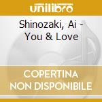 Shinozaki, Ai - You & Love cd musicale di Shinozaki, Ai
