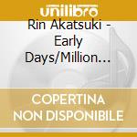 Rin Akatsuki - Early Days/Million Memories cd musicale di Akatsuki, Rin